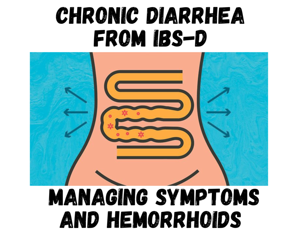 Chronic ibsd and hemmroids 