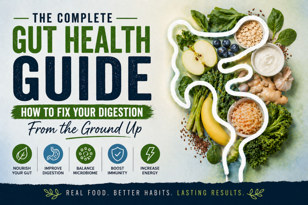 The Complete Gut Health Guide: How to Fix Your Digestion From the Ground Up