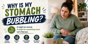 Why Is My Stomach Bubbling?