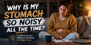 Why Is My Stomach So Noisy All the Time?